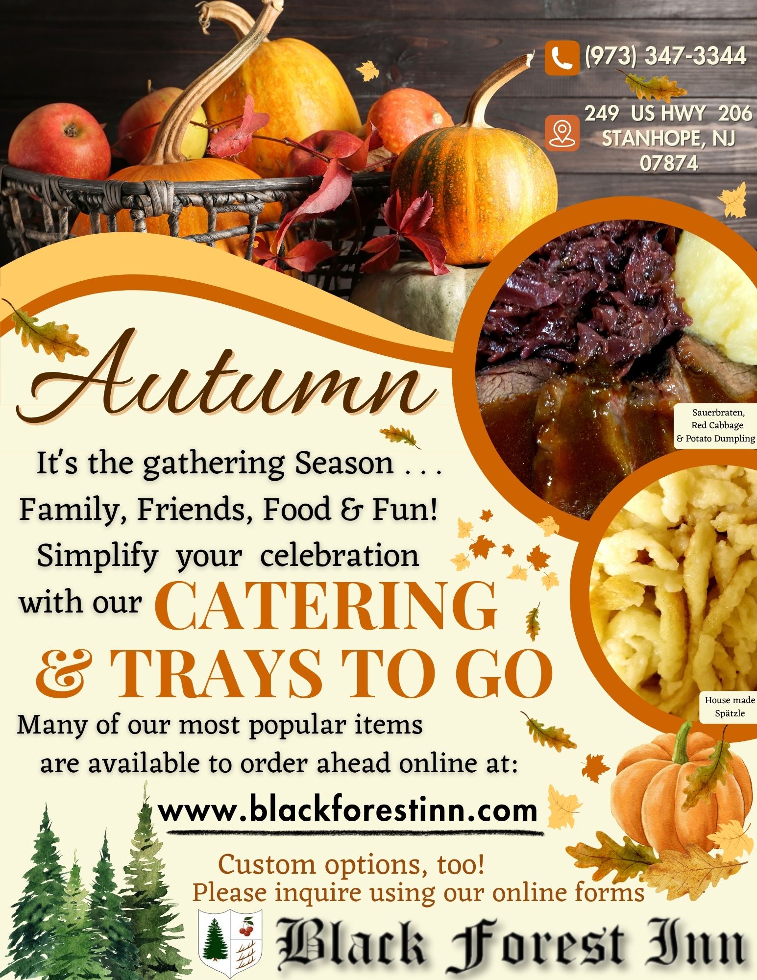 Catering & Trays to Go: Autumn brings the Season of Gatherings and Gratitude-- Autumn invites us to gather close. Crisp days arrive beneath colorful trees of red, gold, and amber, while fallen leaves crunch underfoot. Woodland walks, apple & pumpkin picking, harvest meals, bonfires, warm drinks, and evenings spent sharing stories, sometimes spooky! It is a season of abundance and belonging—time to slow down and savor the beauty around us, together, creating memories of good times with family and friends! Simplify your celebrations, large or small, with our Catering & Trays to Go! Custom Options and Cakes, too!