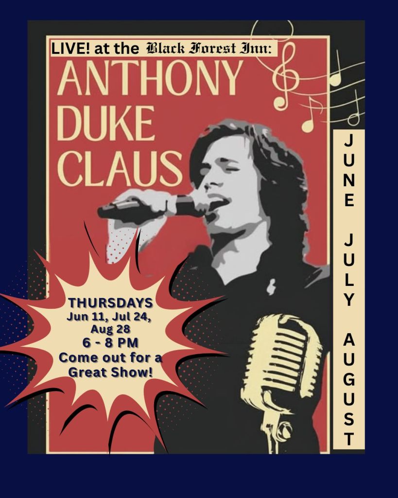 Live at the Black Forest Inn:
Anthony Duke Claus
Thursdays: Jun 11, Jul 24, Aug 28
at 6 - 8 PM