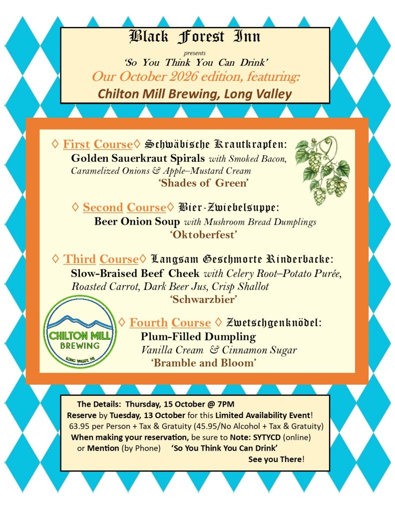 First Course

Schwäbische Krautkrapfen:Golden Sauerkraut Spirals with Smoked Bacon, Caramelized Onions & Apple–Mustard Cream  ‘Shades of Green’

Second Course

Bier-Zwiebelsuppe: Beer Onion Soup with Mushroom Bread Dumplings ‘Oktoberfest’

Third Course

Langsam Geschmorte Rinderbacke: Slow-Braised Beef Cheek with Celery Root–Potato Purée, Roasted Carrot, Dark Beer Jus, Crisp Shallot ‘Schwarzbier’

Fourth Course

Zwetschgenknödel: Plum-Filled Dumpling Vanilla Cream  & Cinnamon Sugar ‘Bramble and Bloom’